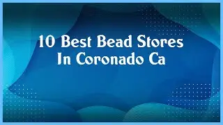 Top 10 Bead Stores In Coronado Ca