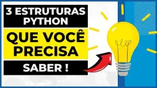 3 ESTRUTURA BÁSICAS DE PYTHON QUE VOCÊ PRECISA SABER