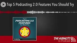 Top 5 Podcasting 2.0 Features You Should Try