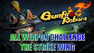 GUNFIRE REBORN ALL WEAPON CHALLENGE: THE STRIKE WING