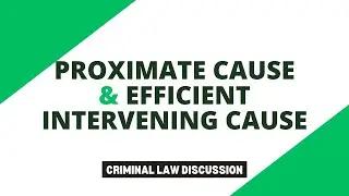 Proximate Cause and Efficient Intervening Cause | Criminal Law Discussion