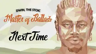Dwin, The Stoic - Next Time (Official Audio)