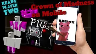 Crown of Madness on Mobile | ROBLOX | PIGGY | RP2 Event |