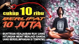 DALAM HITUNGAN MENIT !! UANGMU BERLIPAT GANDA,10 RIBU JADI 10 JUTA,SEMULA JADI RUH UANG