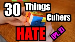 30 More Things Cubers Hate • (Part 2)