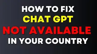 How To FIX ChatGPT Not Available In Your Country / OpenAI