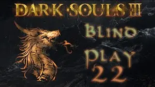 Dark Souls 3:  Blind Playthrough 22 (Irithyll Dungeon)
