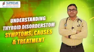 Everything You Need to Know About Thyroid Disorders: Symptoms, Causes and Treatment