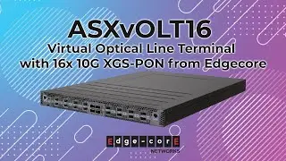 ASXvOLT16 - virtual Optical Line Terminal with 16x 10G XGS-PON from Edgecore