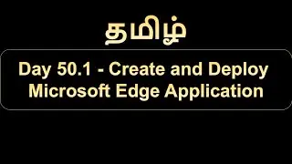 Day 50.1 Create and Deploy Microsoft Edge Application