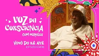 Péricles | Voz Da Consciência - Episódio 6 (Vovô do Ilê)
