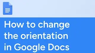 How to change the orientation in Google Docs