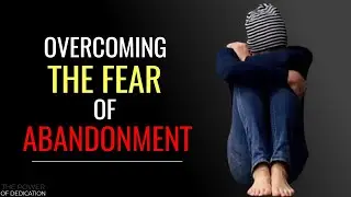 [ Fear of Abandonment ] 7 ways to HEAL | Best Motivational Video