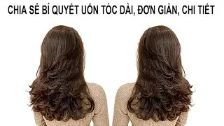 Dang Hieu. Hướng dẫn chi tiết cách MỀM HOÁ , LÊN TRỤC tóc dài SÓNG LƠI CỤP NHẸ NHÀNG .