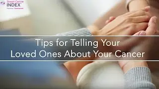 Tips for Telling Your Loved Ones About Your Cancer