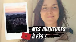 Entre voyage et travail (Vlog à Fès)