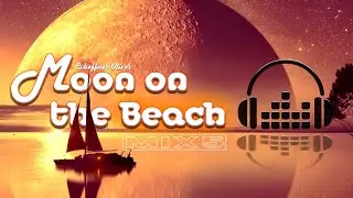 Moon on the Beach (mix5) Time to Relax - Chill Out your Mind and Body (chill atmospheric music)