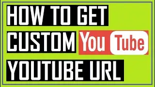 How To Get Youtube Custom URL | How to change url for youtube channel