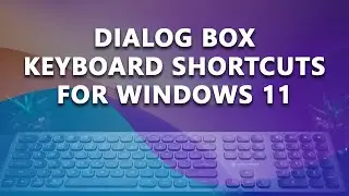 Dialog box keyboard shortcuts In Windows 11 (2022)