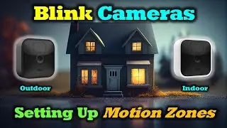 Blink Indoor & Outdoor Camera - Understanding & Activating Motion Zones