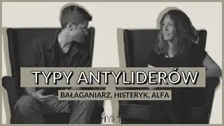 Typy Antyliderów część 3: bałaganiarz, histeryk, alfa
