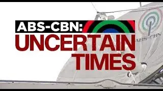 ABS-CBN: Uncertain Times