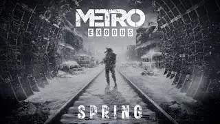 Metro: Exodus Walkthrough - Part 8 - Spring - No Commentary - Ranger Hardcore Difficulty