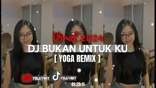 🎭BUKAN UNTUKKU || TERBARU 2024 || ( YOGA REMIX )