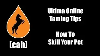 Ultima Online - UO-CAH Taming Tips - How To Skill Your Pet