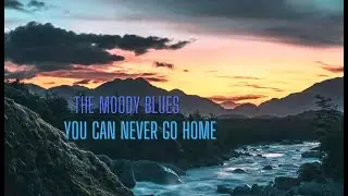You Can Never Go Home (2024 stereo remix): The Moody Blues