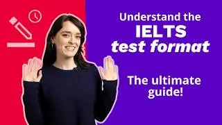 Understand the IELTS test format: The ultimate guide