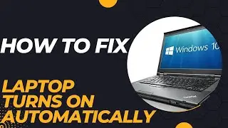 Laptop turn on automatically after opening lid FIXED