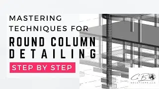 MASTERING TECHNIQUES FOR ROUND COLUMN DETAILING IN REVIT