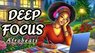 Upbeat Afrobeats Lofi Mix ☀️ Deep Focus Instrumentals for Work, Study & Coding [2026 Compilation]
