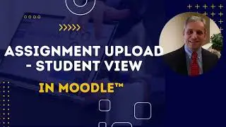 Uploading Assignments - Student View in Moodle 4