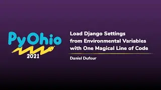 Load Django Settings from Environmental Variables with One Magical Line of Code [PyOhio 2021]
