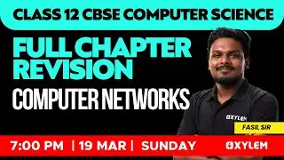 Class 12 CBSE Computer Science - Full Chapter Revision - Computer Networks | Xylem CBSE 11 & 12
