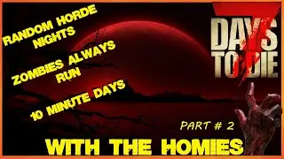 7 Days To Die ~ With The Homies ~ Hell On Earth ~ Ep # 2
