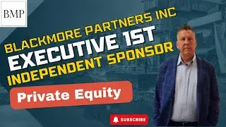 Blackmore Partners Inc. a Private Equity Executive 1st - Independent Sponsor.