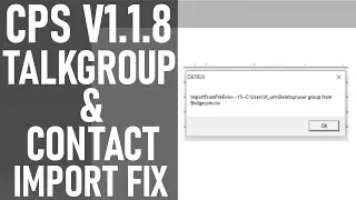 CPS V.1.1.8 Importing Talkgroups & Contacts Into Your Codeplug Fix