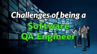 Challenges of being a Software QA Engineer