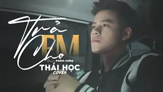 Trả Cho Em - Khánh Cường || Thái Học (Cover) - anh trả cho em tự do …