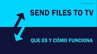 Send Files to TV - Que es y cómo funciona