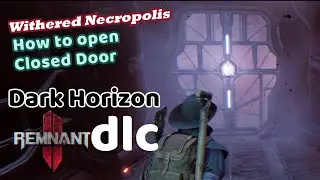 How to open closed door in Withered Necropolis Area Dark Horizon DLC Remnant 2 4K 60FPS