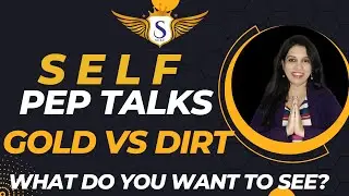 SELF Academy PEP TALKS - GOLD vs DIRT  - What do you want to see