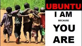 UBUNTU - I AM BECAUSE WE ARE - A POWERFUL SPOKEN WORD ABOUT UNITY