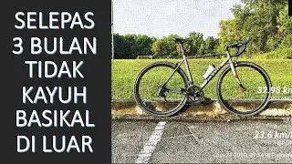 Selepas 3 Bulan Tidak Kayuh Basikal di Luar.