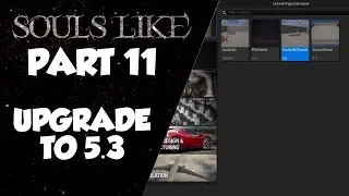 Souls Like Tutorial Part 11 | Upgrading Project To 5.3 | Unreal Engine 5