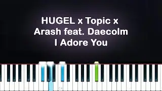 HUGEL x Topic x Arash feat. Daecolm - I Adore You (Piano Tutorial)