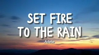 Adele - Set Fire To The Rain (Lyrics)